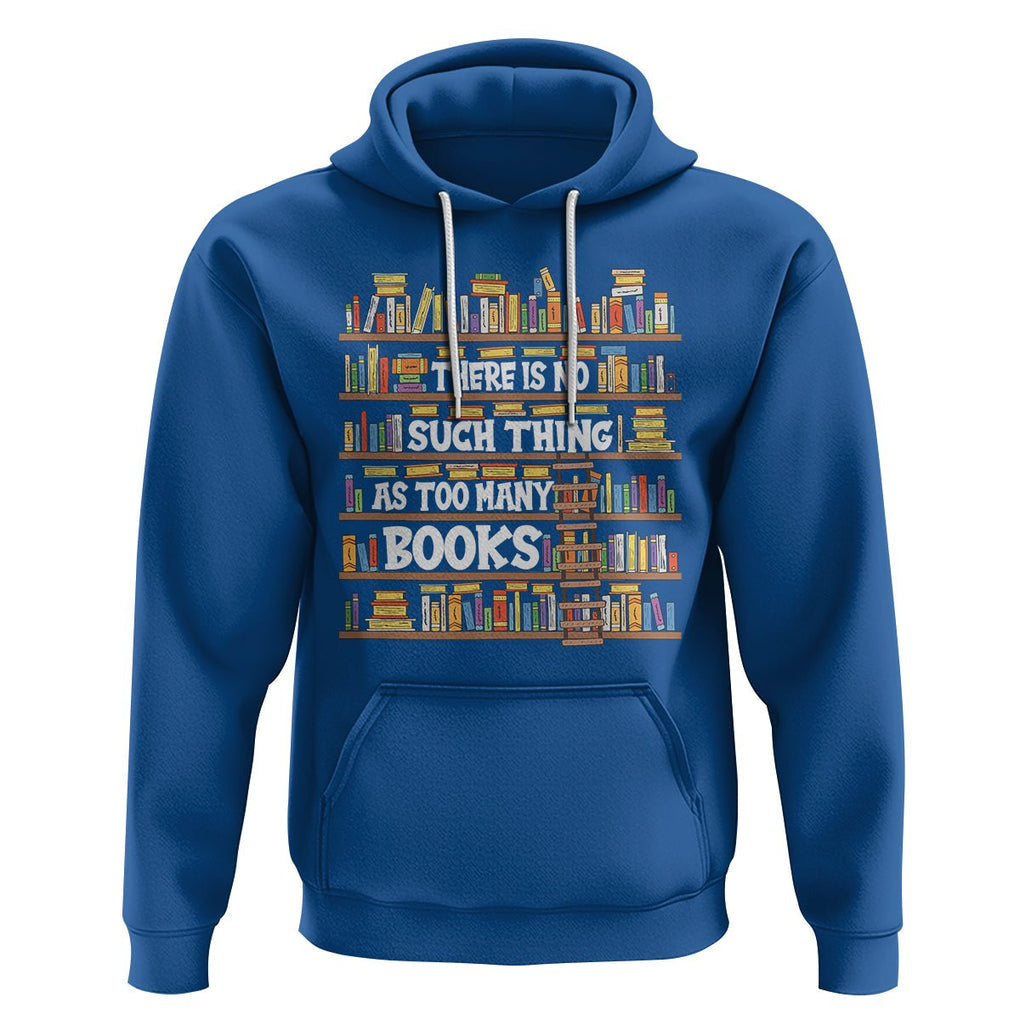 Bookworm Hoodie There Is No Such Thing As Too Many Books Lover TS09 Royal Blue Printyourwear