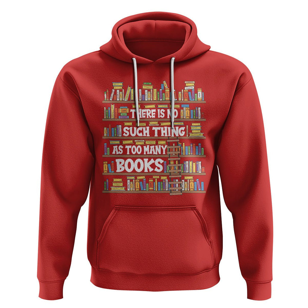 Bookworm Hoodie There Is No Such Thing As Too Many Books Lover TS09 Red Printyourwear
