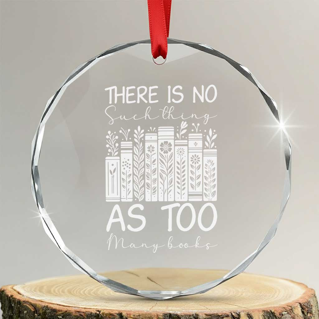 Bookworm Reading Lover Crystal Glass Ornament There Is No Such Thing As Too Many Books TS12 Transparent Glass 3'' Circle Print Your Wear