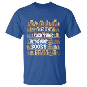 Bookworm T Shirt There Is No Such Thing As Too Many Books Lover TS09 Royal Blue Printyourwear