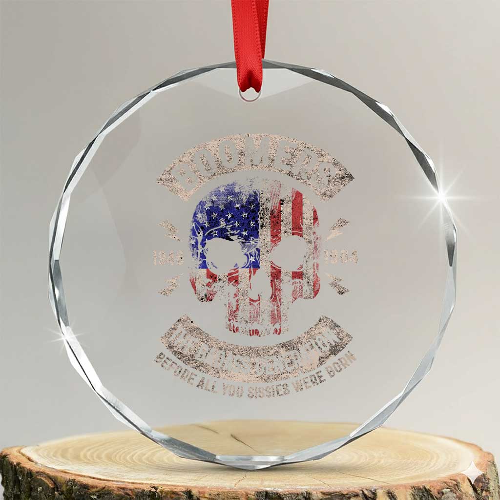 Boomers Generation Crystal Glass Ornament Before All You Sissie Were Born Skull USA Flag TS10 Transparent Glass 3'' Circle Print Your Wear