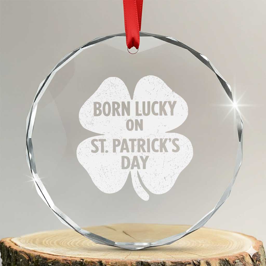 Born Lucky On St Patricks Day Crystal Glass Ornament Irish Birthday Bday Shamrock Clovers TS10 Transparent Glass 3'' Circle Print Your Wear