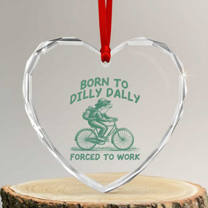 Born To Dilly Dally Forced To Work Heart Crystal Glass Ornament Funny Frog Meme TS12 Transparent Glass 3'' Heart Print Your Wear