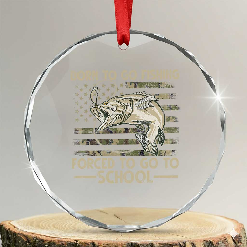 Born To Go Fishing Crystal Glass Ornament Forced School Fisherman Camouflage US Flag TS10 Transparent Glass 3'' Circle Print Your Wear