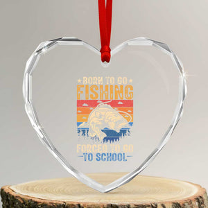 Born to Go Fishing Forced School Heart Crystal Glass Ornament Funny Fishing Fisherman Kids Boys TS10 Transparent Glass 3'' Heart Print Your Wear