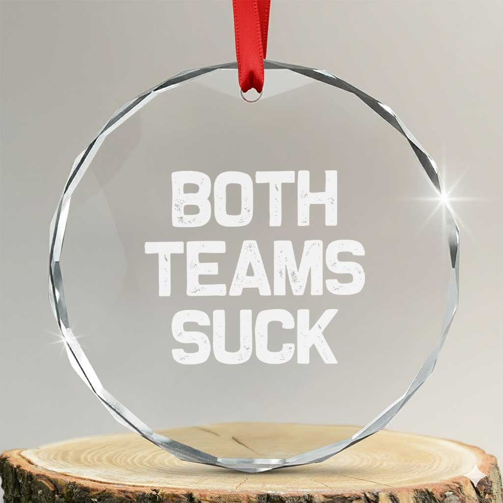 Both Team Sucks Crystal Glass Ornament Funny Game Day Sports Meme TS10 Transparent Glass 3'' Circle Print Your Wear
