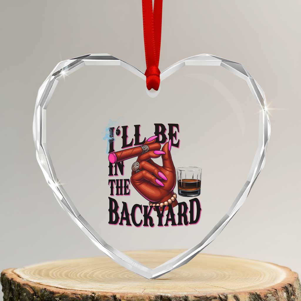 Bourbon And Cigar Lover Heart Crystal Glass Ornament I Will Be In The Backyard TS12 Transparent Glass 3'' Heart Print Your Wear