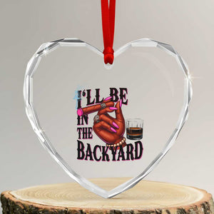 Bourbon And Cigar Lover Heart Crystal Glass Ornament I Will Be In The Backyard TS12 Transparent Glass 3'' Heart Print Your Wear