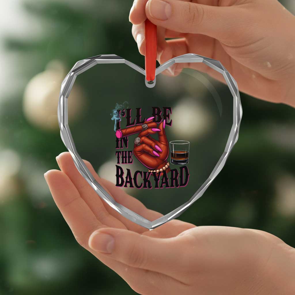 Bourbon And Cigar Lover Heart Crystal Glass Ornament I Will Be In The Backyard TS12 Print Your Wear