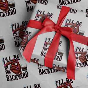 Bourbon And Cigar Lover Wrapping Paper Roll I Will Be In The Backyard TS12 White Print Your Wear