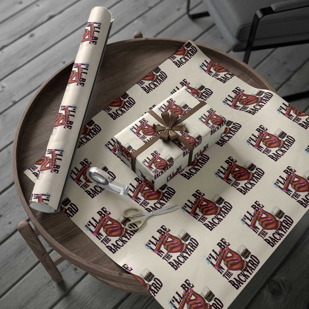 Bourbon And Cigar Lover Wrapping Paper Roll I Will Be In The Backyard TS12 Beige Print Your Wear