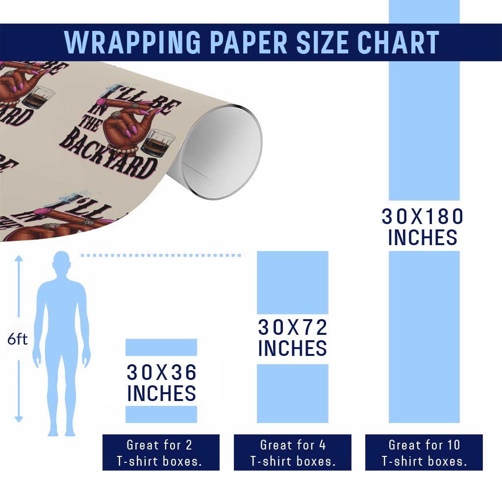 Bourbon And Cigar Lover Wrapping Paper Roll I Will Be In The Backyard TS12 Print Your Wear