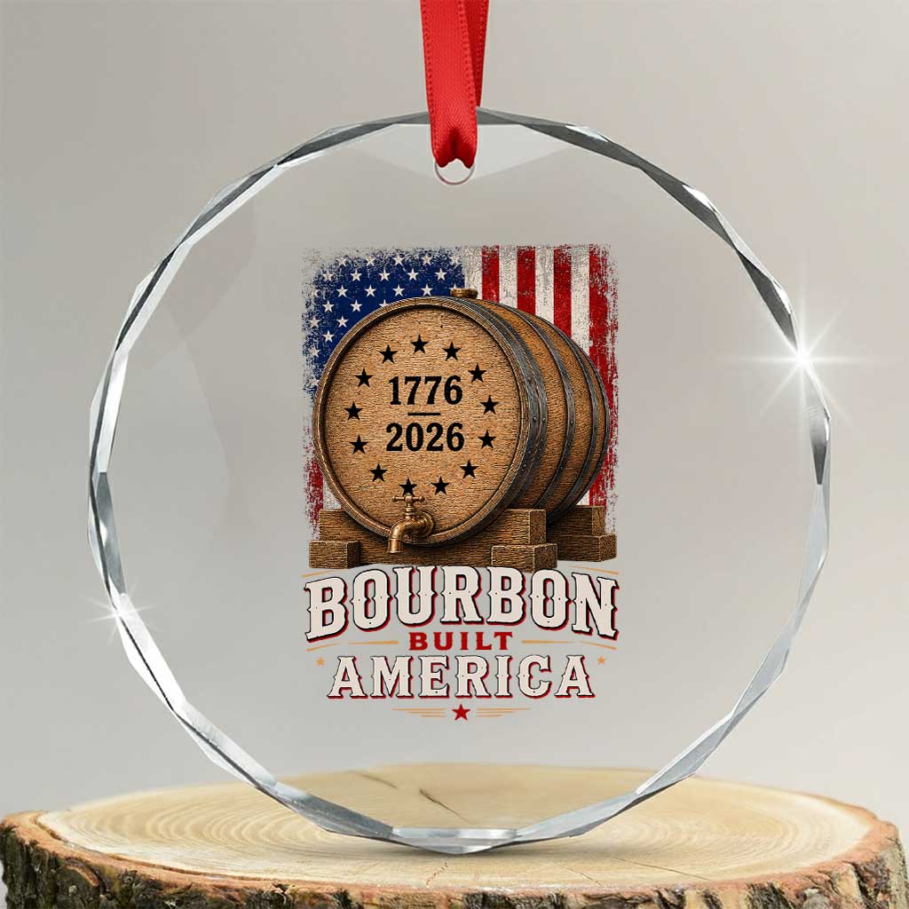 Bourbon Built America 250 Years Crystal Glass Ornament Patriotic Whiskey 250th Anniversary USA TS11 Transparent Glass 3'' Circle Print Your Wear