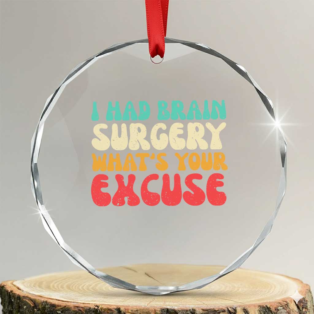 Brain Surgery Crystal Glass Ornament Retro I Had Brain Surgery What's Your Excuse TS10 Transparent Glass 3'' Circle Print Your Wear