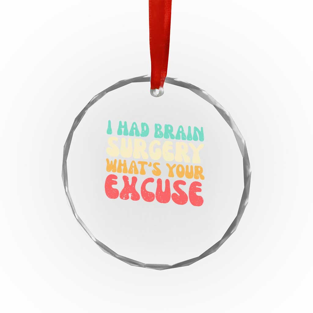 Brain Surgery Crystal Glass Ornament Retro I Had Brain Surgery What's Your Excuse TS10 Print Your Wear