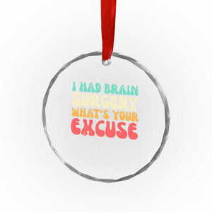 Brain Surgery Crystal Glass Ornament Retro I Had Brain Surgery What's Your Excuse TS10 Print Your Wear