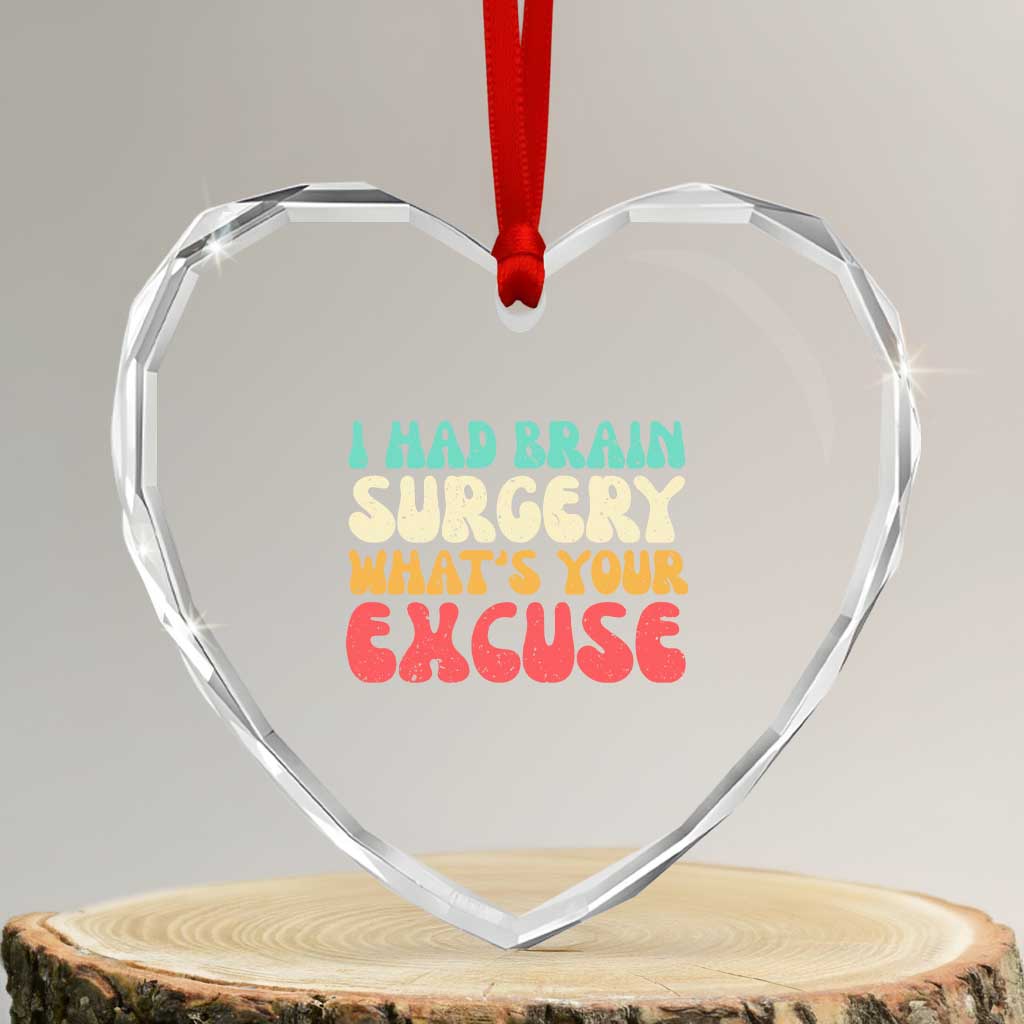 Brain Surgery Heart Crystal Glass Ornament Retro I Had Brain Surgery What's Your Excuse TS10 Transparent Glass 3'' Heart Print Your Wear