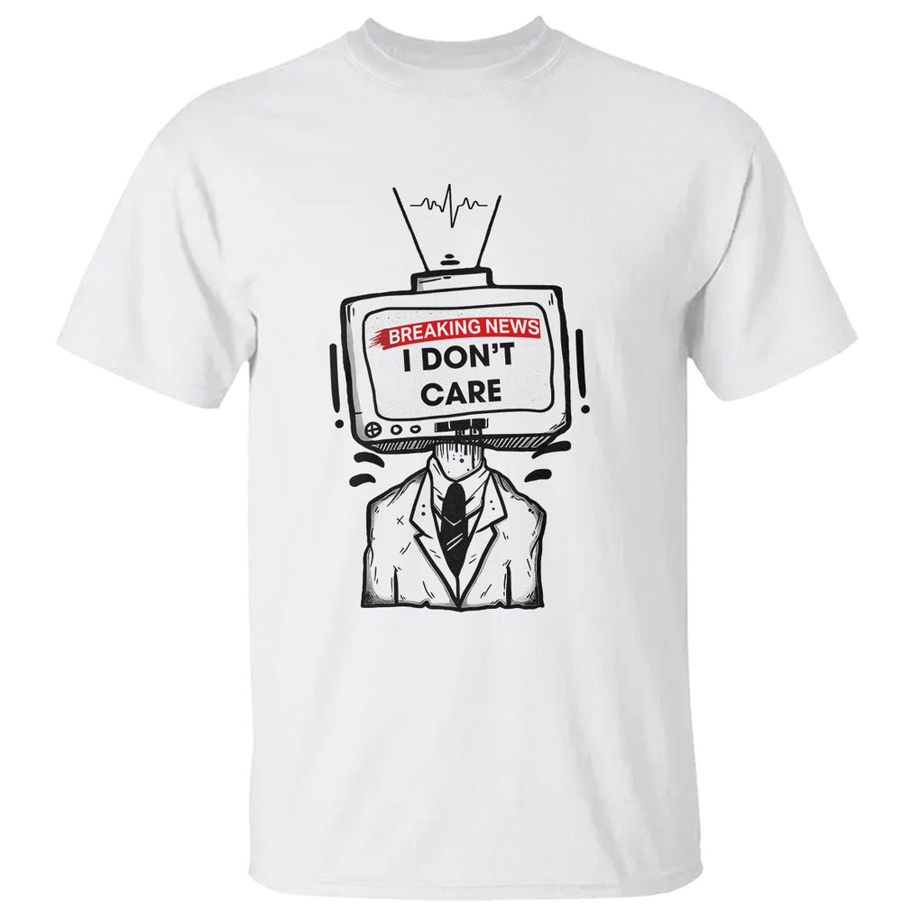 Breaking News I Don't Care Funny Sarcasm Humor Sarcastic Joke Aniti Social T Shirt TS09 White Printyourwear