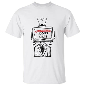 Breaking News I Don't Care Funny Sarcasm Humor Sarcastic Joke Aniti Social T Shirt TS09 White Printyourwear