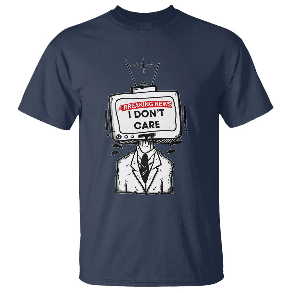 Breaking News I Don't Care Funny Sarcasm Humor Sarcastic Joke Aniti Social T Shirt TS09 Navy Printyourwear
