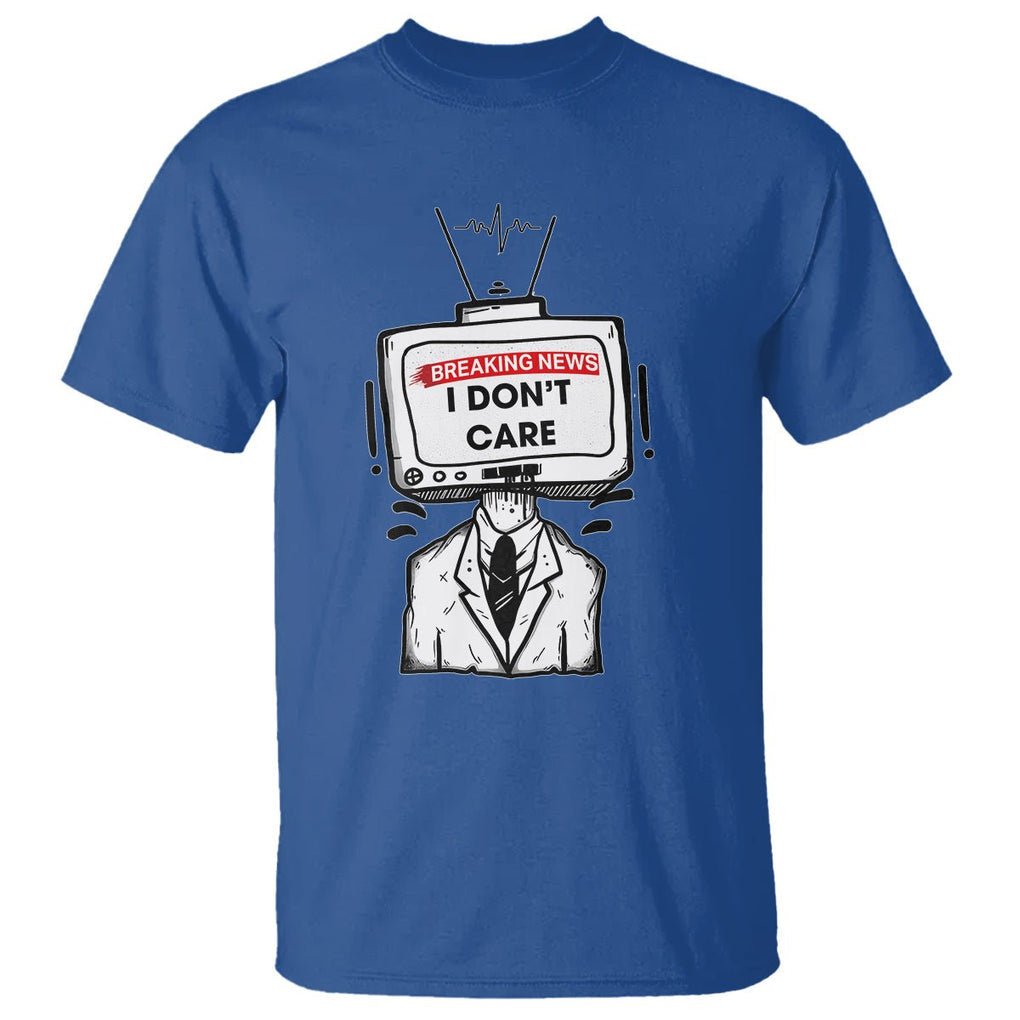 Breaking News I Don't Care Funny Sarcasm Humor Sarcastic Joke Aniti Social T Shirt TS09 Royal Blue Printyourwear