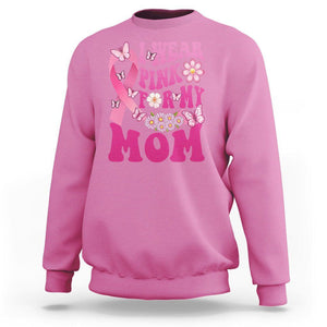 Breast Cancer Awareness Sweatshirt I Wear Pink For My Mom Mama Breast Cancer Warrior Survivor TS02 Azalea Printyourwear