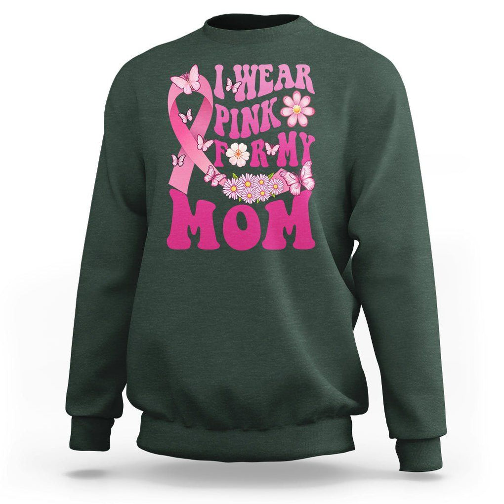 Breast Cancer Awareness Sweatshirt I Wear Pink For My Mom Mama Breast Cancer Warrior Survivor TS02 Dark Forest Green Printyourwear