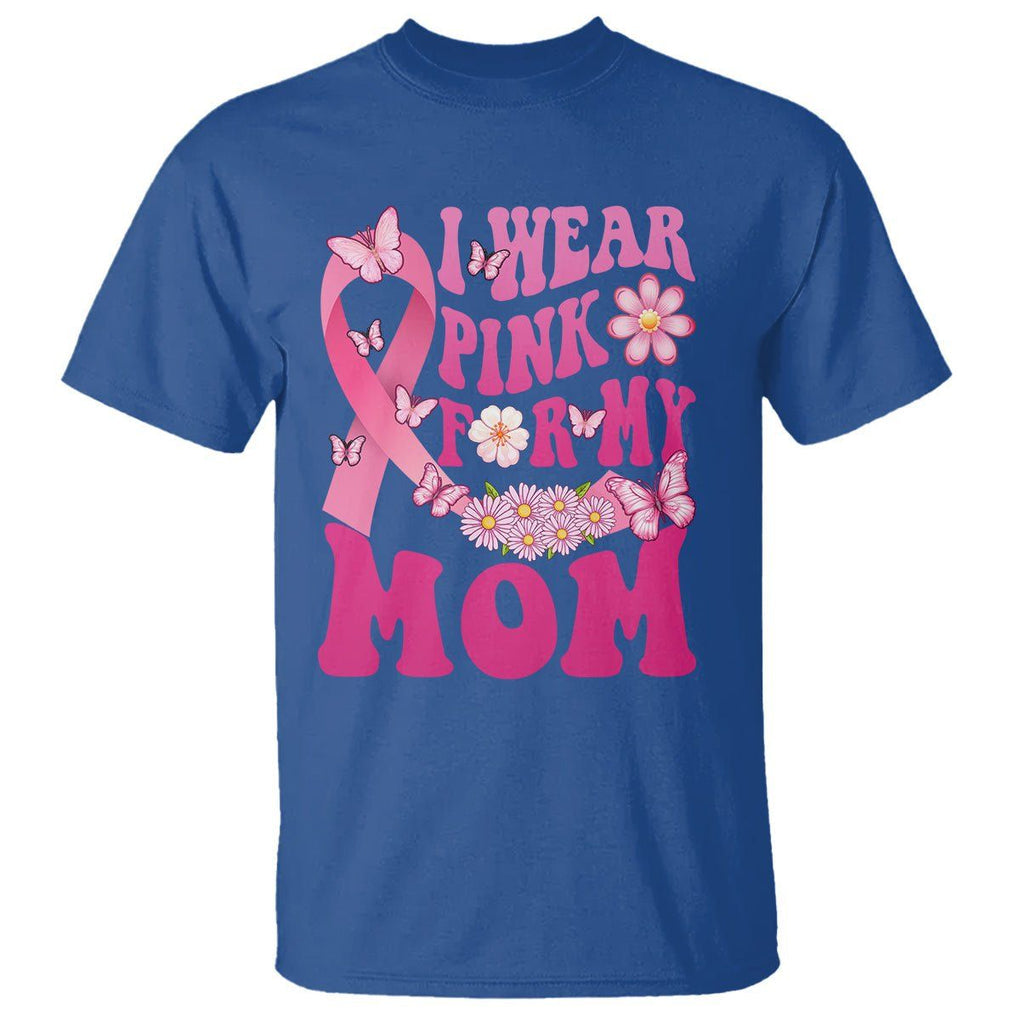 Breast Cancer Awareness T Shirt I Wear Pink For My Mom Mama Breast Cancer Warrior Survivor TS02 Royal Blue Printyourwear