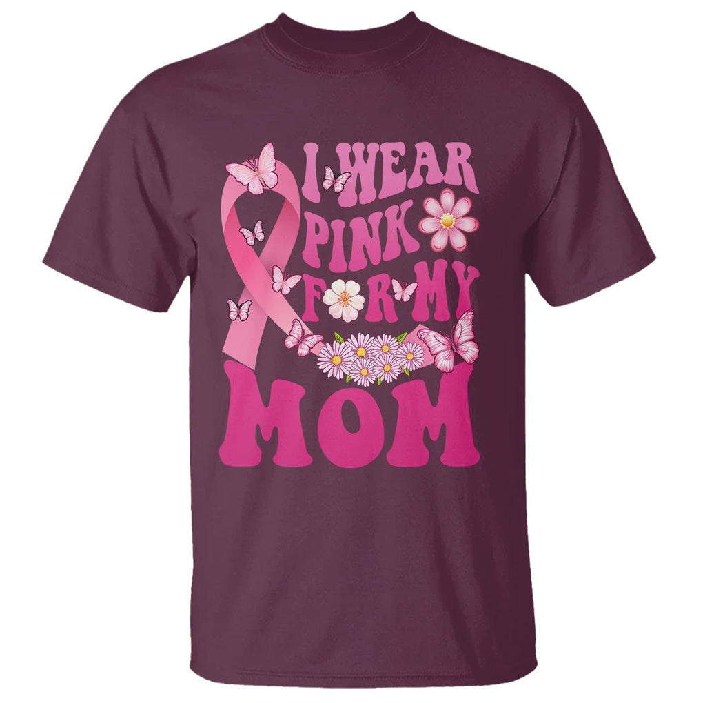 Breast Cancer Awareness T Shirt I Wear Pink For My Mom Mama Breast Cancer Warrior Survivor TS02 Maroon Printyourwear
