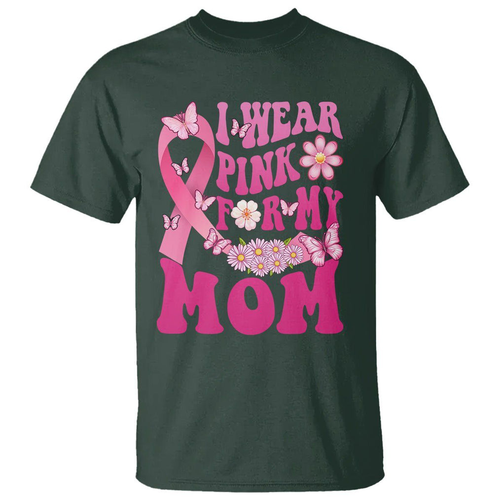 Breast Cancer Awareness T Shirt I Wear Pink For My Mom Mama Breast Cancer Warrior Survivor TS02 Dark Forest Green Printyourwear