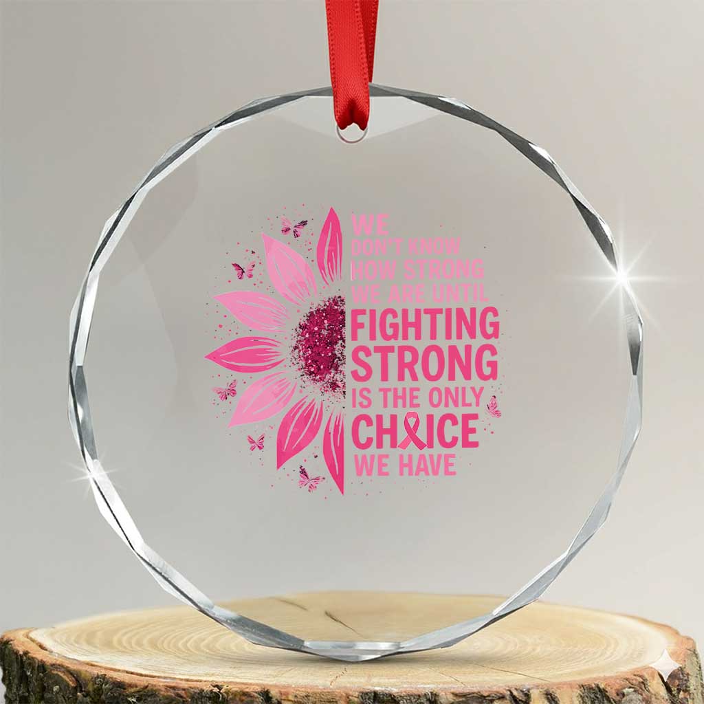 Breast Cancer Crystal Glass Ornament Pink Ribbon Being Strong Quote Support Gift TS10 Transparent Glass 3'' Circle Print Your Wear