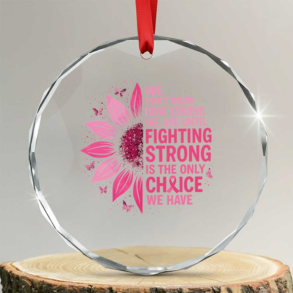 Breast Cancer Crystal Glass Ornament Pink Ribbon Being Strong Quote Support Gift TS10 Transparent Glass 3'' Circle Print Your Wear
