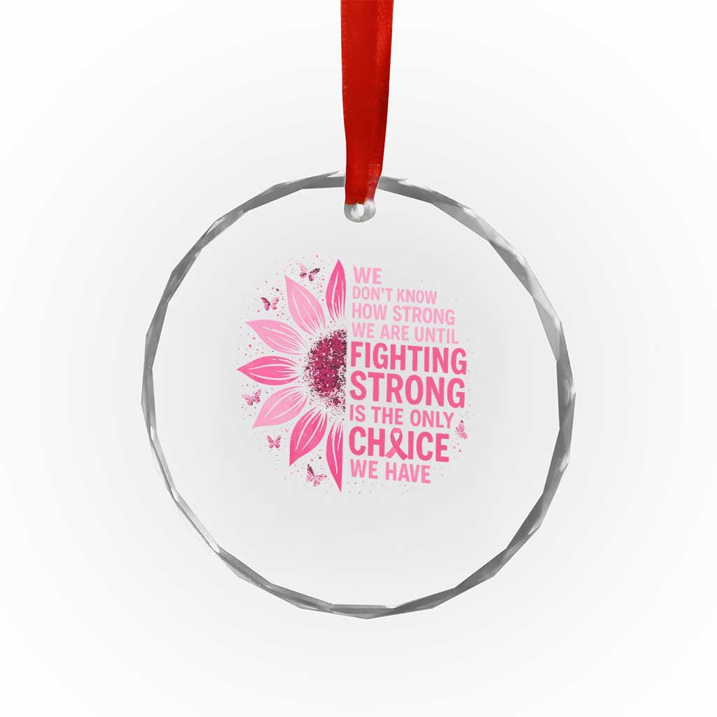 Breast Cancer Crystal Glass Ornament Pink Ribbon Being Strong Quote Support Gift TS10 Transparent Glass 3'' Circle Print Your Wear
