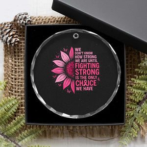 Breast Cancer Crystal Glass Ornament Pink Ribbon Being Strong Quote Support Gift TS10 Print Your Wear