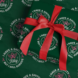 Breast Cancer Patient Survivors Wrapping Paper Roll Funny I Have Shitty Titty But I Will Survive TS10 Green Print Your Wear