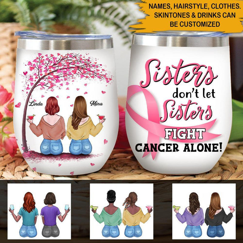 Custom Breast Cancer Awareness Month Wine Tumbler Sisters Dont Let Sisters Fight Cancer Alone CTM 12 OZ Custom - Printyourwear