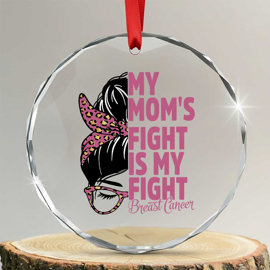 Breast Cancer Support Crystal Glass Ornament My Moms Fight My Fight TS12 Transparent Glass 3'' Circle Print Your Wear