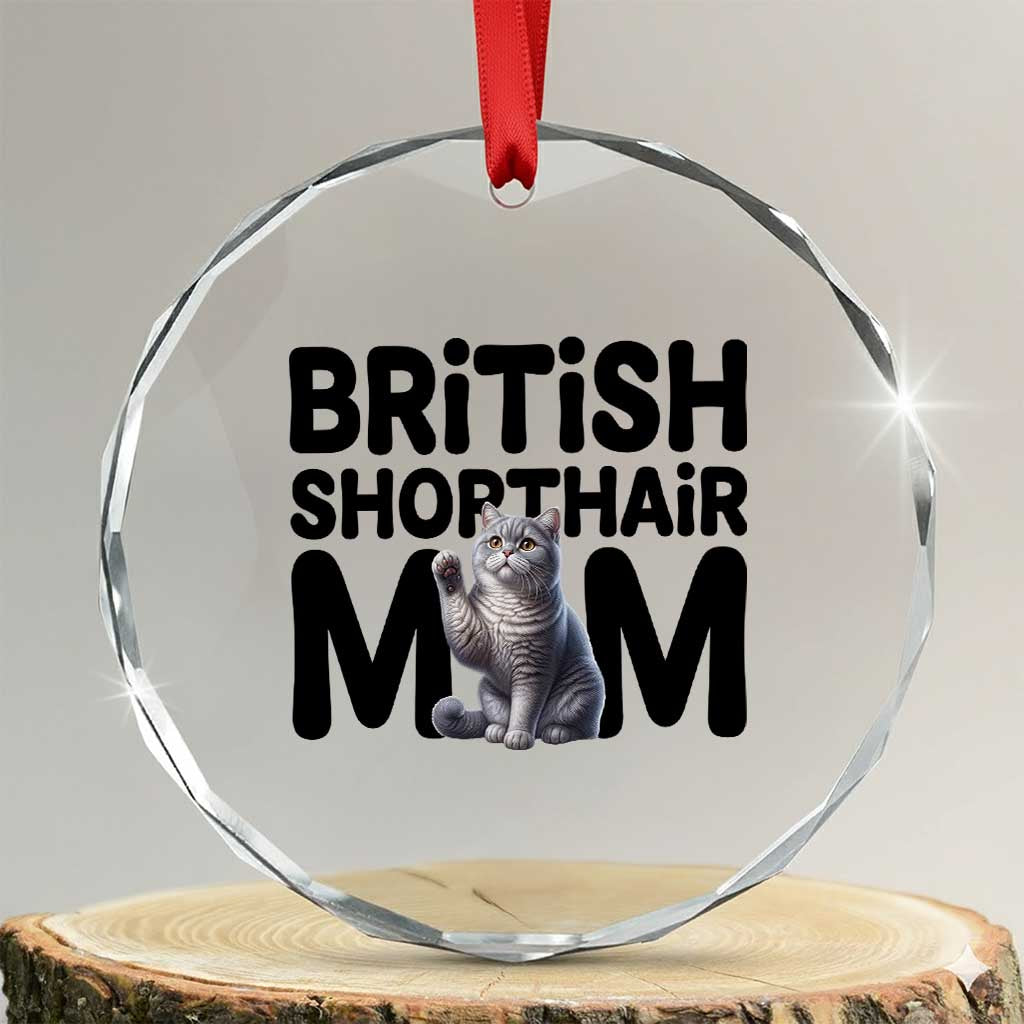 British Shorthair Mom Life Crystal Glass Ornament Mothers Day Cat Mom Gift TS12 Transparent Glass 3'' Circle Print Your Wear