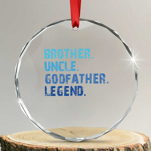 Brother Uncle Godfather Legend Crystal Glass Ornament Best Funny Uncle Fathers Day TS10 Transparent Glass 3'' Circle Print Your Wear