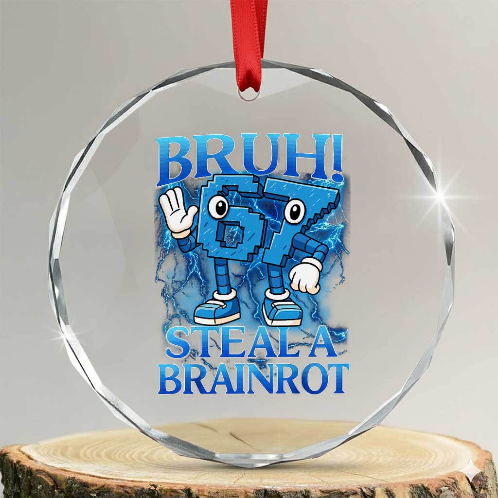 Bruh 6 7 Steal a Brainrot Crystal Glass Ornament 6-7 Funny Brainrot Meme Six Seven Bootleg TS10 Transparent Glass 3'' Circle Print Your Wear