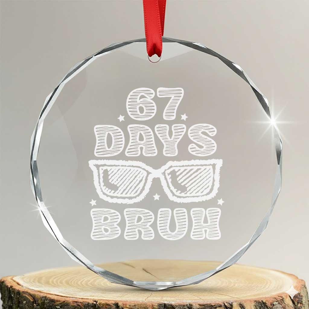 Bruh 67 Days of School Crystal Glass Ornament Funny Six Seven 6 7 Teen Gen Z Alpha Meme Teacher TS10 Transparent Glass 3'' Circle Print Your Wear