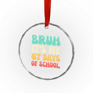 Bruh 67 Days Of School Crystal Glass Ornament Funny Six Seven Meme Teacher Student 67th Day TS10 Print Your Wear