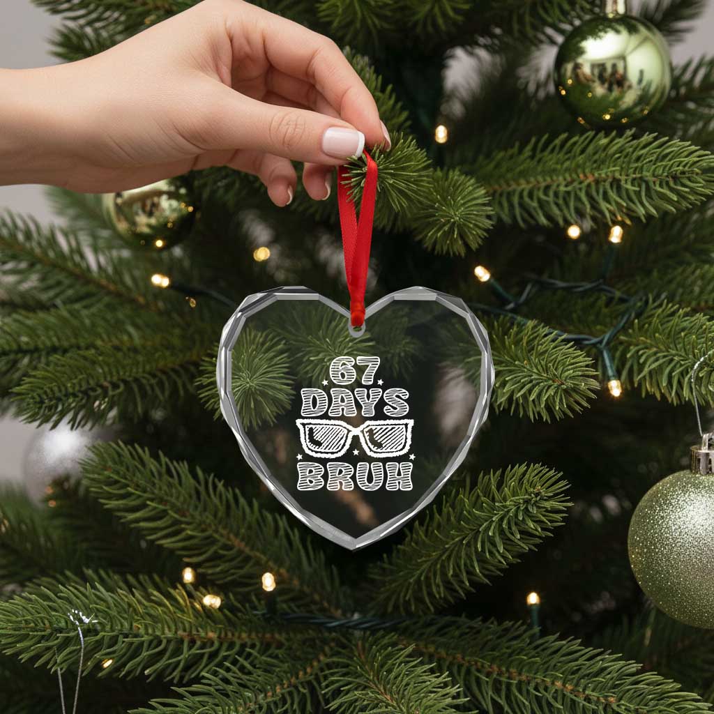 Bruh 67 Days of School Heart Crystal Glass Ornament Funny Six Seven 6 7 Teen Gen Z Alpha Meme Teacher TS10 Print Your Wear