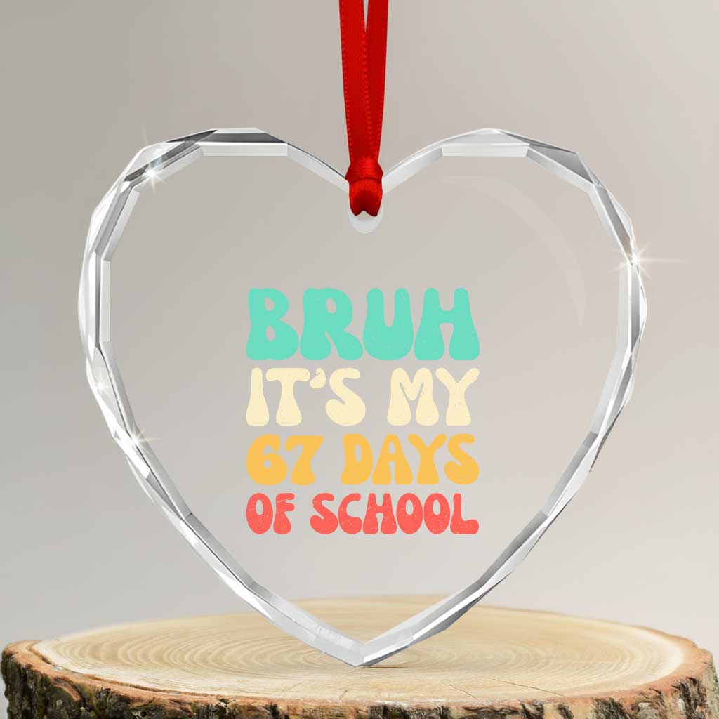 Bruh 67 Days Of School Heart Crystal Glass Ornament Funny Six Seven Meme Teacher Student 67th Day TS10 Transparent Glass 3'' Heart Print Your Wear
