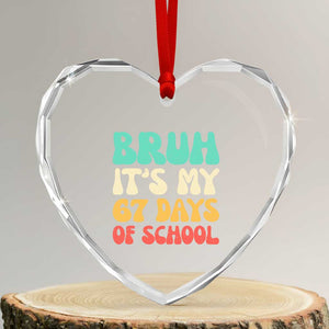 Bruh 67 Days Of School Heart Crystal Glass Ornament Funny Six Seven Meme Teacher Student 67th Day TS10 Transparent Glass 3'' Heart Print Your Wear