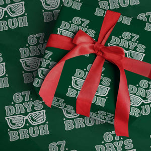 Bruh 67 Days of School Wrapping Paper Roll Funny Six Seven 6 7 Teen Gen Z Alpha Meme Teacher TS10 Green Print Your Wear