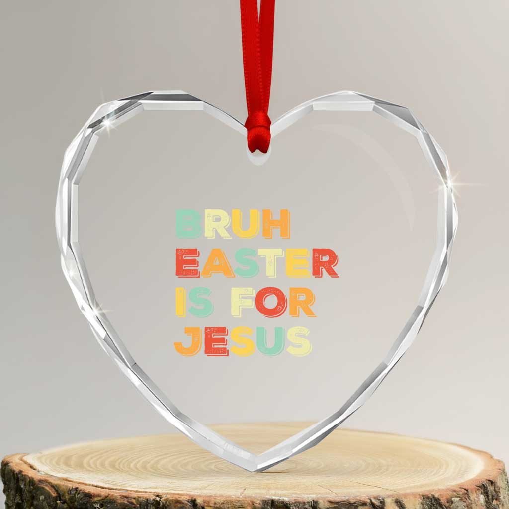 Bruh Easter Is For Jesus Heart Crystal Glass Ornament Christian Religious TS10 Transparent Glass 3'' Heart Print Your Wear