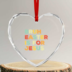 Bruh Easter Is For Jesus Heart Crystal Glass Ornament Christian Religious TS10 Transparent Glass 3'' Heart Print Your Wear