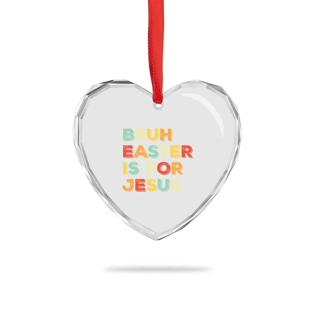 Bruh Easter Is For Jesus Heart Crystal Glass Ornament Christian Religious TS10 Print Your Wear