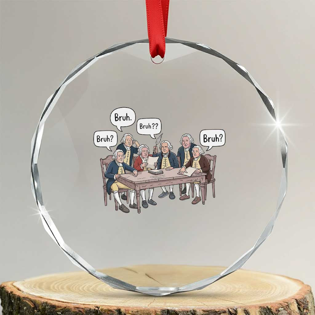 Bruh Founding Fathers Constitutional Convention Crystal Glass Ornament Funny American History Humorous Patriot TS02 Transparent Glass 3'' Circle Print Your Wear